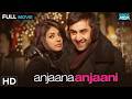 Anjaana Anjaani अ ज न अ ज न म व Full Movie HD Ranbir Kapoor Priyanka Chopra