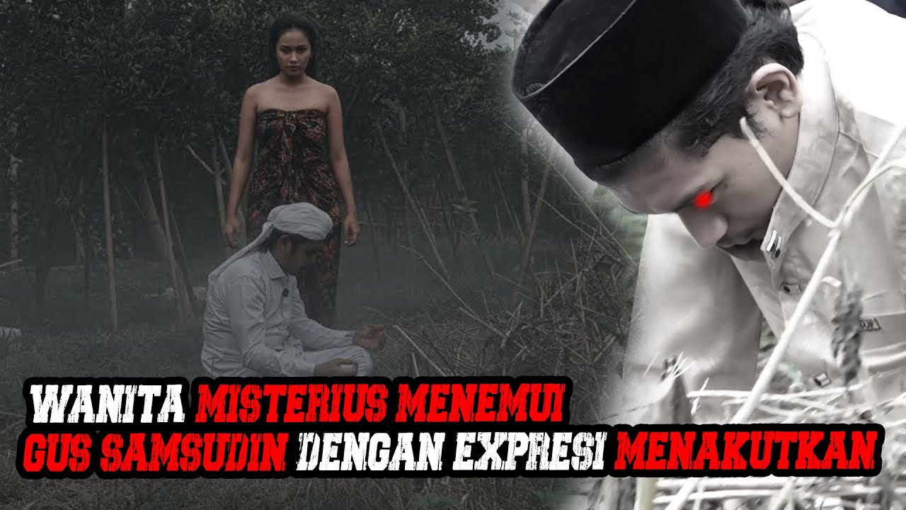 MENEGANGKAN!!! GUS SAMSUDIN DITEMUI SOSOK WANITA YANG MENAKUTKAN 