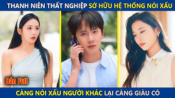 Chàng Trai Thất Nghiệp Sở Hữu Hệ Thống Nói Xấu, Càng Nói Xấu Nhiều Người Lại Càng Giàu Có | review