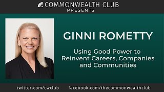Ginni Rometty: Using Good Power To Reinvent Careers, Companies, and Communities