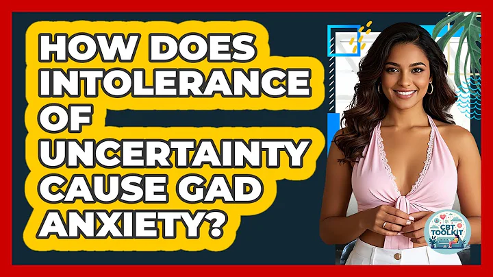 How Does Intolerance Of Uncertainty Cause GAD Anxiety? - CBT Toolkit