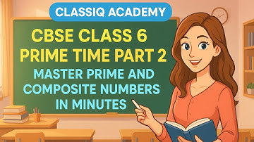 Mastering Prime & Composite Numbers | Class 6 CBSE | Prime Time Part 2 🔢✨