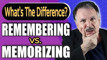 Remembering Vs. Memorizing: What