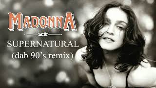 Madonna - Supernatural (Dab 90's Remix)