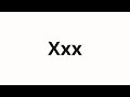 How To Pronounce Xxx How To Pronounce Xxx