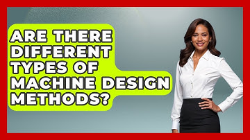 Are There Different Types of Machine Design Methods? - Mechanical Engineering Explained