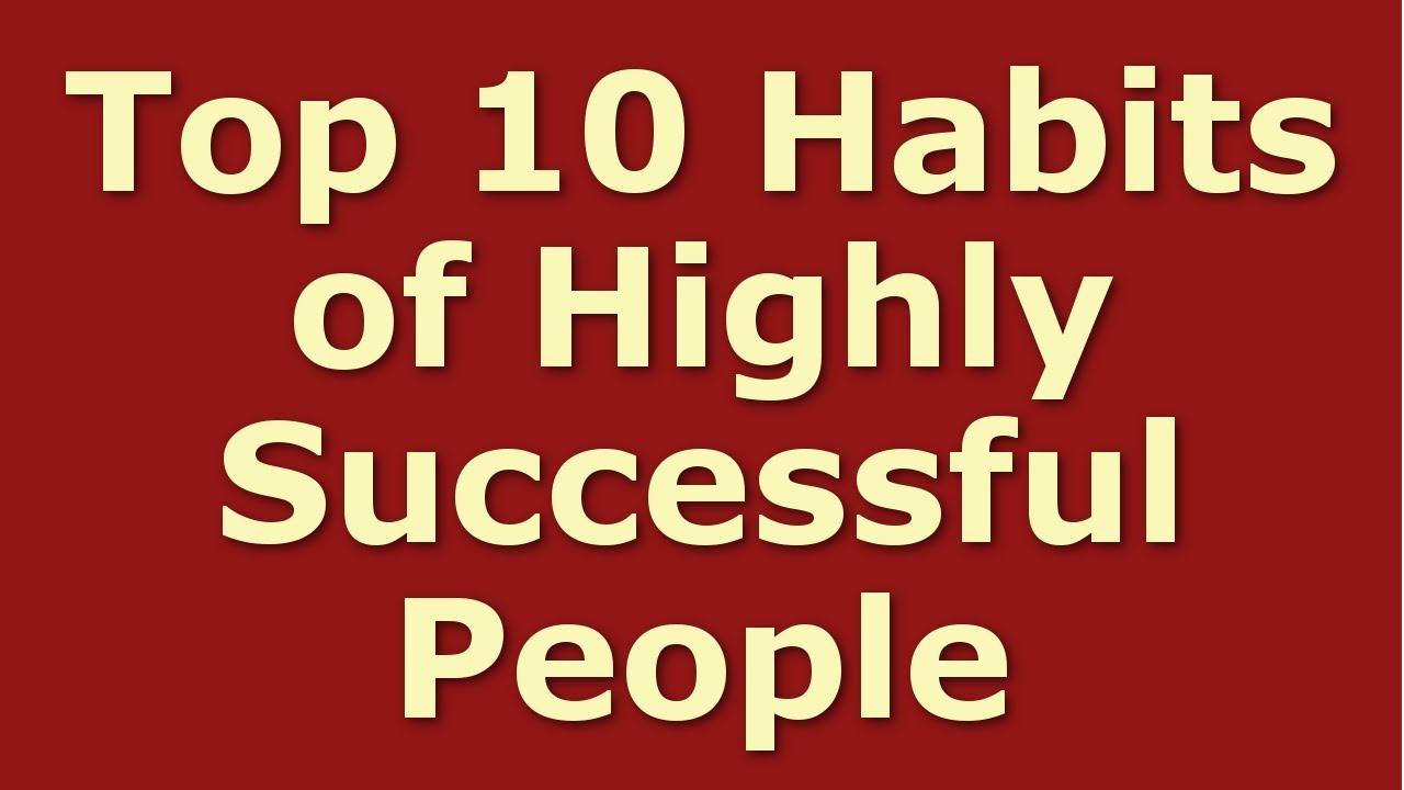 Top 10 Habits to Adopt From Highly Successful People (Success in Life ...