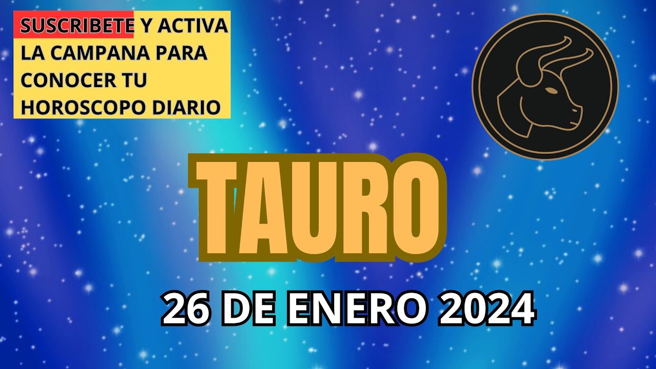 HORÓSCOPO DE HOY TAURO 26 ENERO 2024 | #tauro #horoscopo - YouTube
