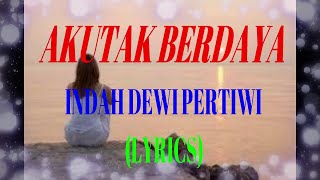 AKU TAK BERDAYA - INDAH DEWI PERTIWI  (LYRICS)