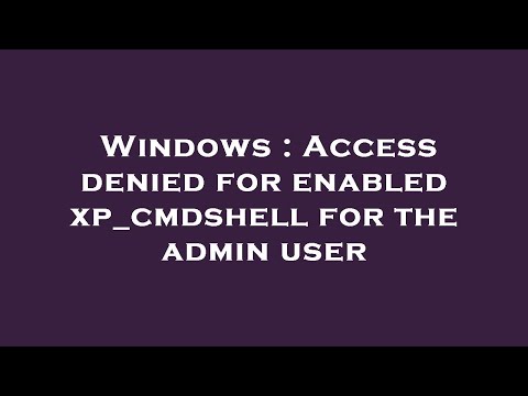Windows : Access denied for enabled xp_cmdshell for the admin user