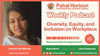 Diversity, Equity, and Inclusion on Workplace, Pahal Horizon Podcast by Niharika