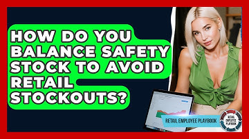 How Do You Balance Safety Stock To Avoid Retail Stockouts? - Retail Employee Playbook