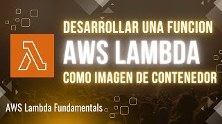 Crear una función Lambda como imagen de contenedor | AWS Lambda Fundamentals