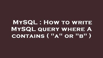 MySQL : How to write MySQL query where A contains ( "a" or "b" )