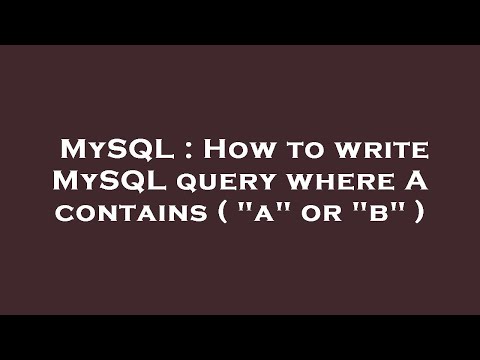 MySQL : How to write MySQL query where A contains ( "a" or "b" )
