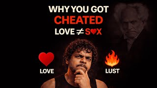 This Is Why You Got Cheated | Love ≠ Lust (Schopenhauer’s Brutal Truth)