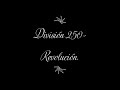 Division 250-Nuestra Tierra&amp;Revolución.