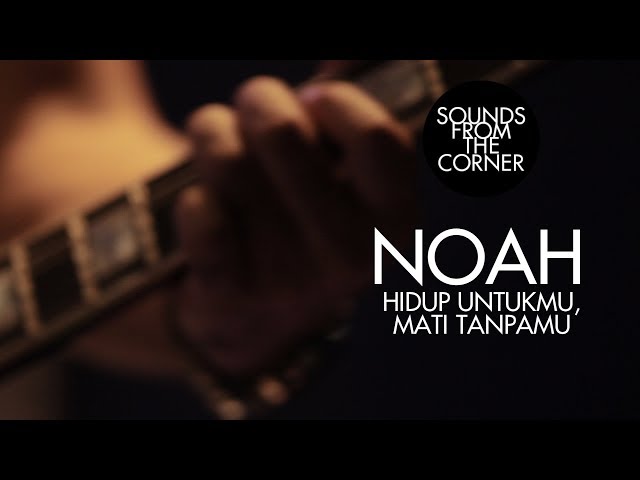 NOAH - Hidup Untukmu, Mati Tanpamu | Sounds From The Corner Live #4 class=