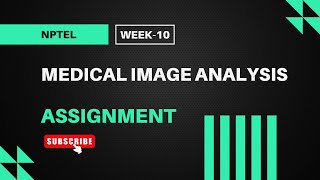 Medical Image Analysis | NPTEL Week 10 Assignment Answers