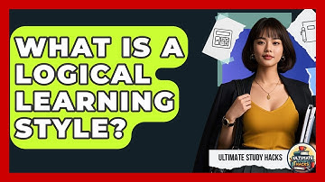 What Is A Logical Learning Style? - Ultimate Study Hacks