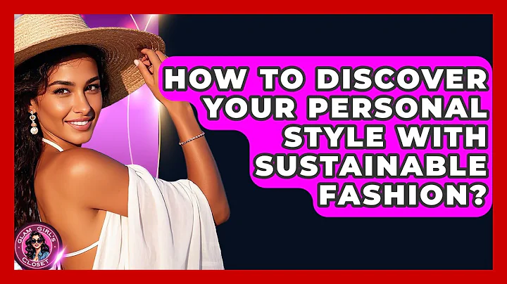 How To Discover Your Personal Style With Sustainable Fashion? - Glam Girl's Closet