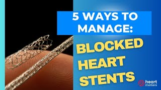 5 ways to manage blocked heart stents. by Heart Matters 3,537 views 3 months ago 10 minutes, 1 second