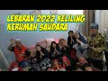 LEBARAN BETAWI 2022 - Keliling Kerumah Saudara Encang Encing Semuanya