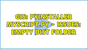 GIS: PyInstaller myscript.py - issues: empty dist folder