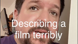 Describing a film terribly