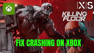 How To Fix Killing Floor 3 Crashes/Crashing at Startup Error On Xbox Series X|S