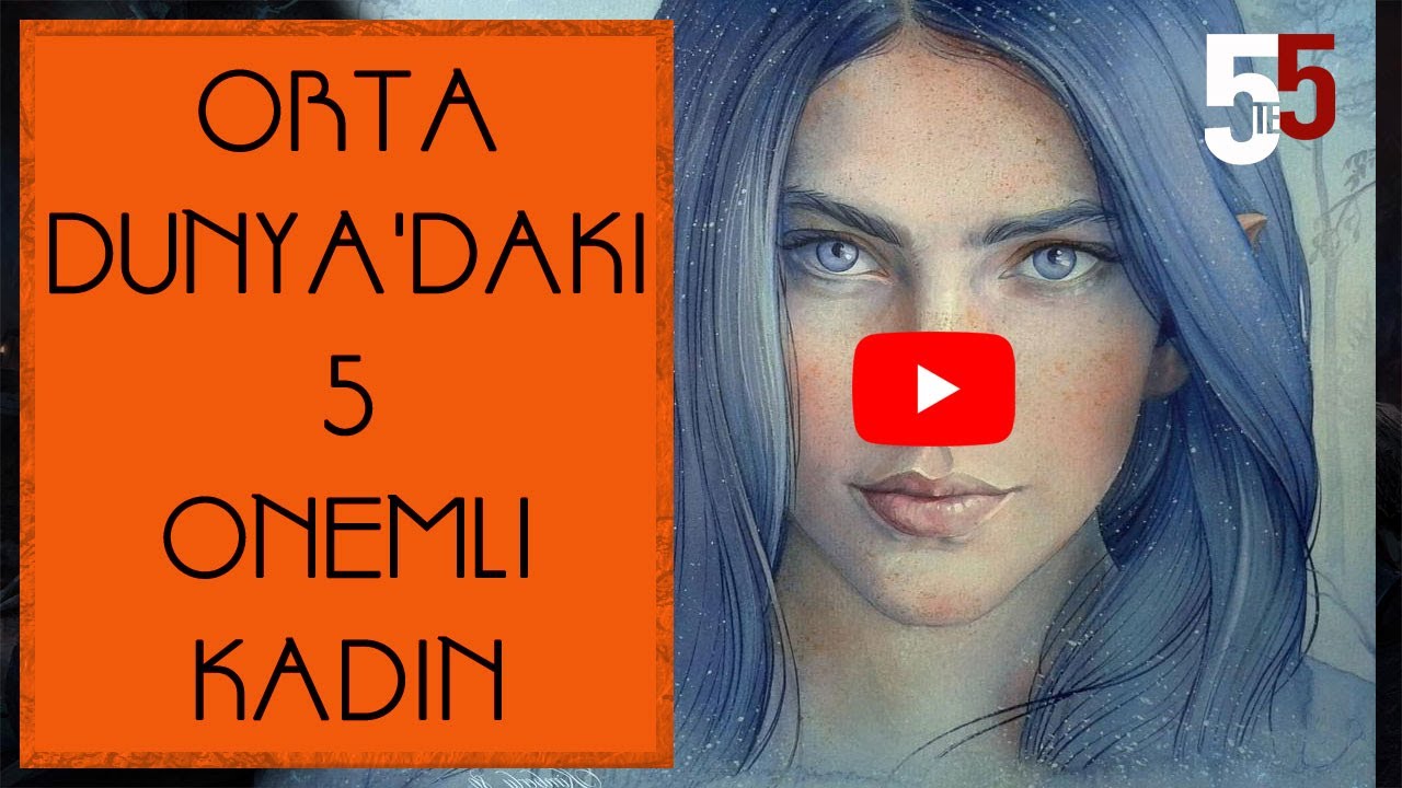 5TE5 ORTA DÜNYA'DAKİ EN ÖNEMLİ 5 KADIN (Orta Dünya - Yüzüklerin Efendisi)