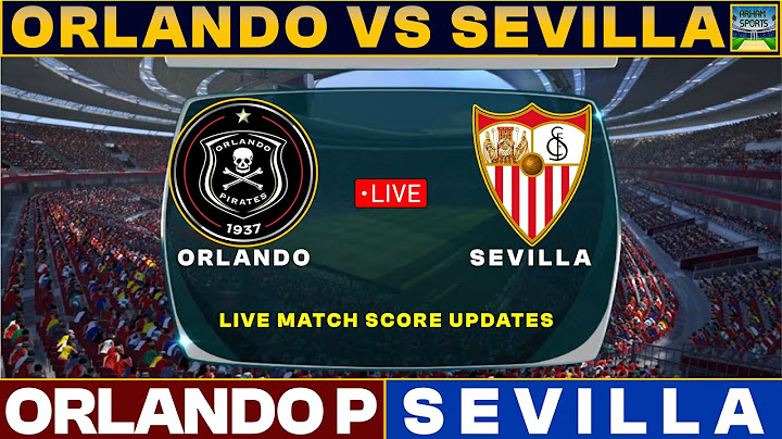 Orlando Pirates Vs Sevilla Live Match Today | ORL Vs SEV Live Friendly Football Match 2024