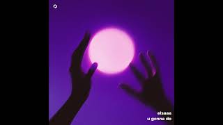 elsaaa - u gonna do (official audio)