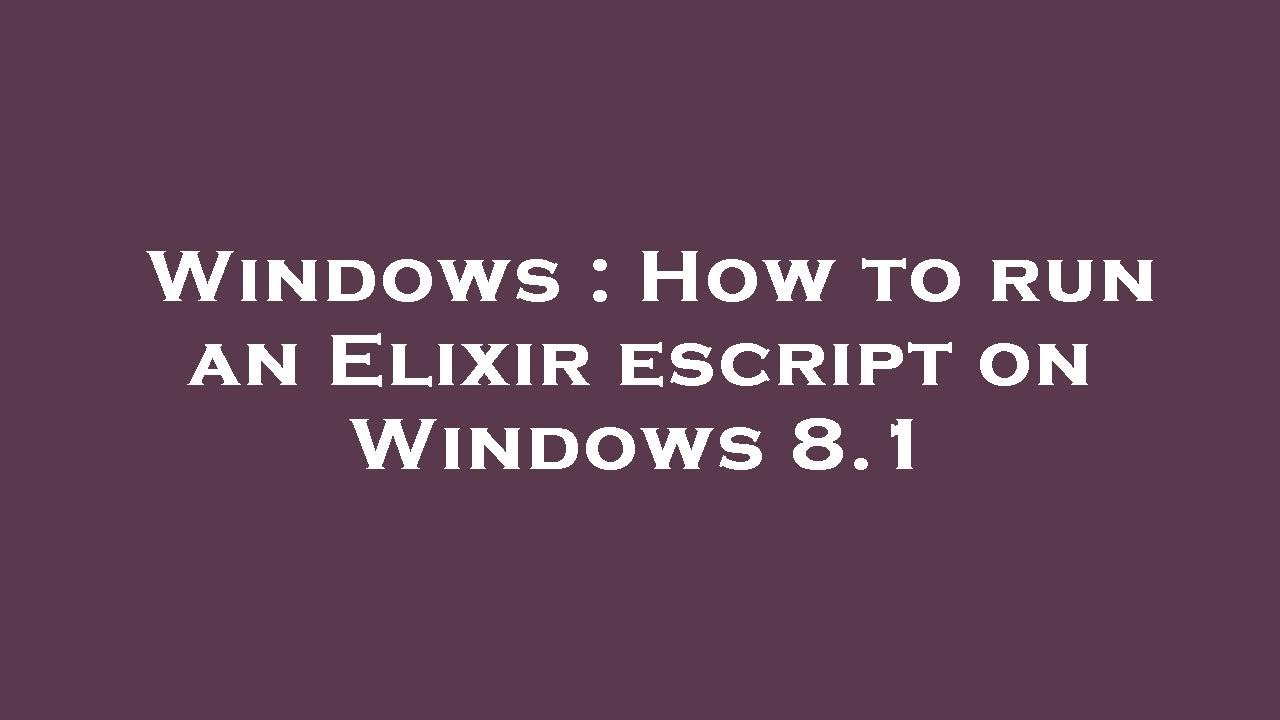 Windows : How to run an Elixir escript on Windows 8.1 - YouTube