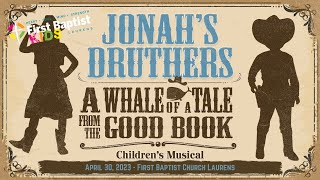Jonah's Druthers - April 30, 2023 - First Baptist Church Laurens Children's Musical