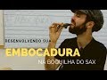 Como desenvolver sua EMBOCADURA no saxofone? | Marcelo Cucco