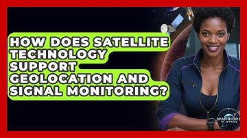 How Does Satellite Technology Support Geolocation and Signal Monitoring? - Warriors In Space