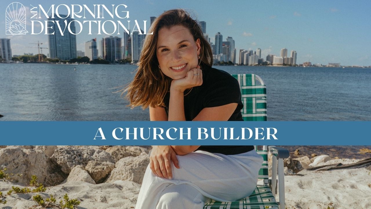 A Church Builder | Daily Devotional 1529 | Morning Prayer Podcast A Church Builder | Daily Devotional 1529 | Morning Prayer Podcast