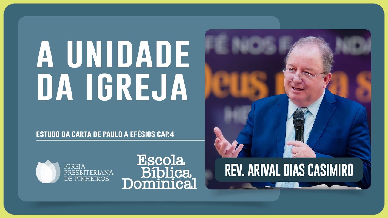 ESTUDO SOBRE EFÉSIOS 4: A UNIDADE DA IGREJA | Rev. Arival Dias Casimiro | EBD | IPP