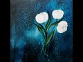 White Tulips at Night / Easy Floral Painting, Real Time, Weisse Tulpen, Florale Acrylmalerei, V399