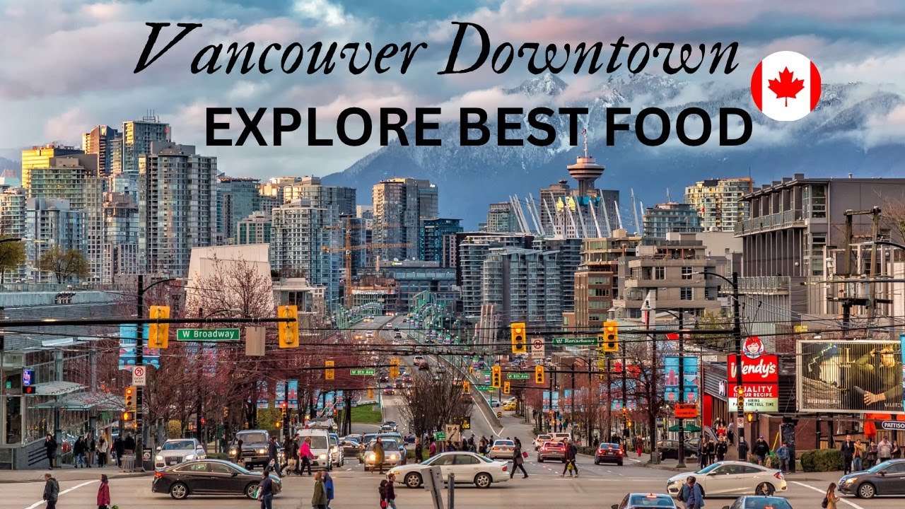 Downtown Vancouver Explore Downtown Places & Food What Is Best Time