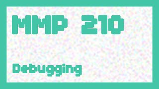 Debugging ~ MMP 210