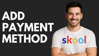 How to Add Payment Method in Skool [QUICK GUIDE]