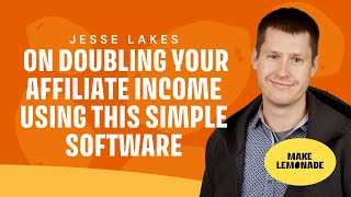 Jesse Lakes on Doubling Your Affiliate Income Using This Simple Software