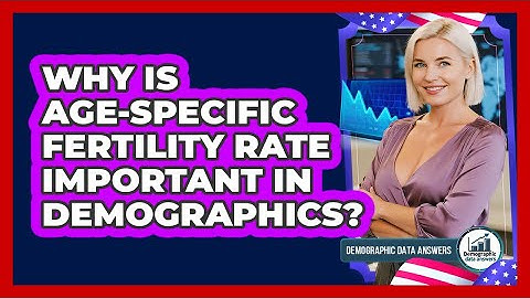 Why Is Age-specific Fertility Rate Important In Demographics? - Demographic Data Answers