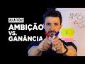 Ambição vs. Ganância - AULA FOD* Caio Carneiro