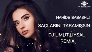 Nahide Babashlı - Saçlarını Taramışsın (DJ Umut Uysal Remix) Resimi