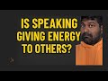 Day 5 Is speaking giving energy to people?