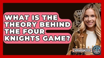 What Is The Theory Behind The Four Knights Game? - The Board Game Xpert