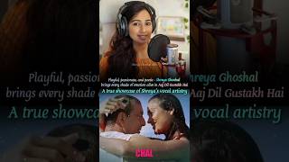 Versatility Shreya Ghoshal, A True Showcase Of Shreya Ghoshals Versatility - Aaj Dil Gustakh Hai